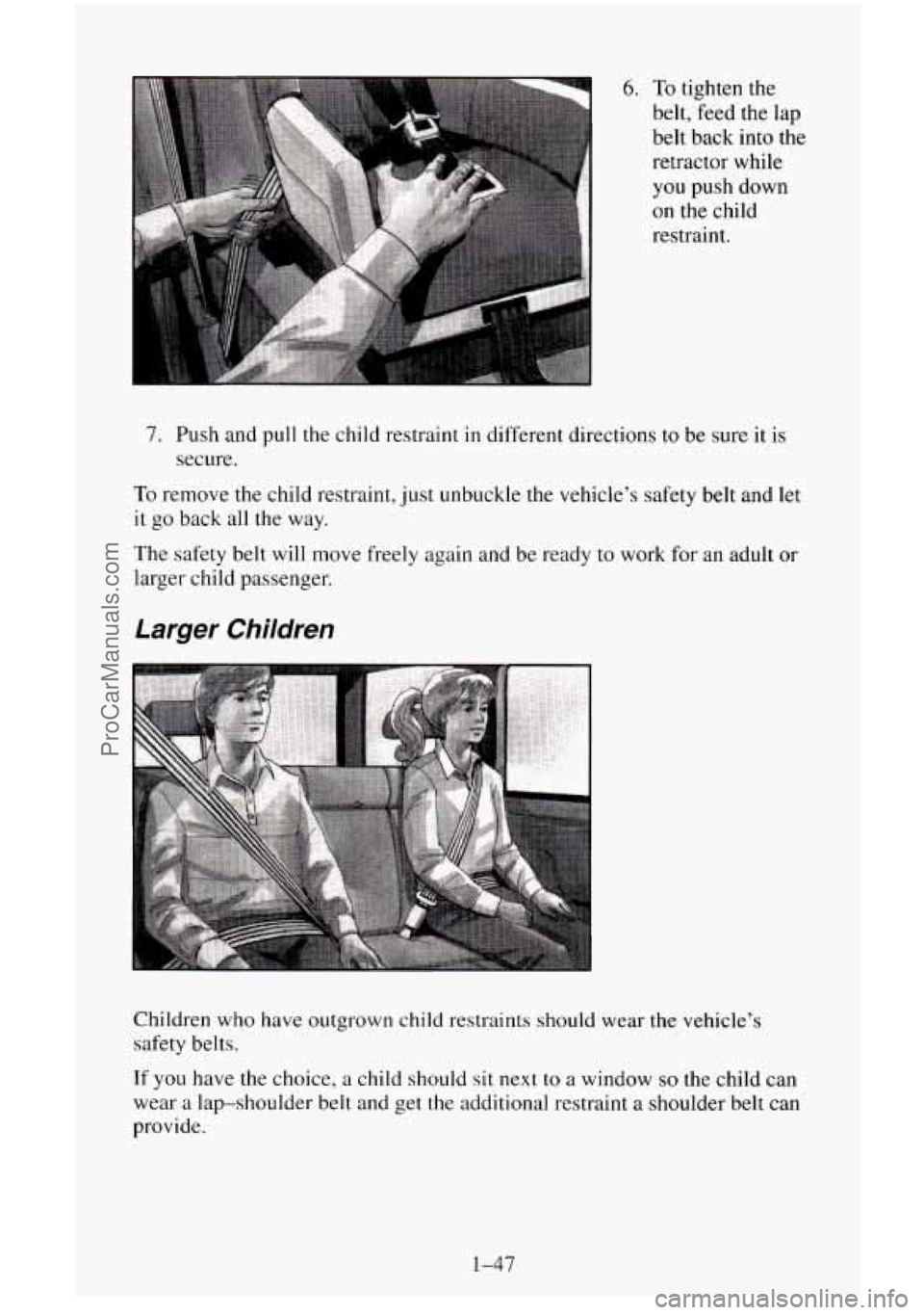 CHEVROLET SUBURBAN 1996 Repair Manual 6. To tighten the 
belt,  feed  the lap 
belt  back  into the 
retractor  while 
you push down 
on the  child 
restraint. 
7. Push and pull the child restraint in different  directions  to be sure it 