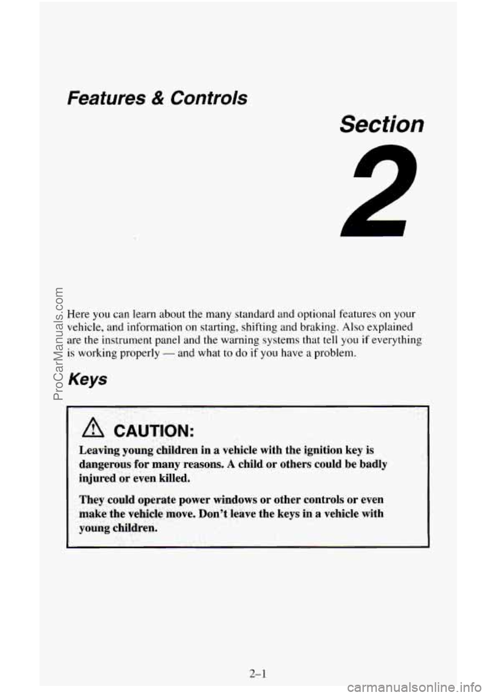 CHEVROLET SUBURBAN 1996 Repair Manual Features & Controls 
Section 
Here you can learn about the many standard  and optional  features on your 
vehicle,  and information 
on starting,  shifting and  braking. Also explained 
are 
the instr