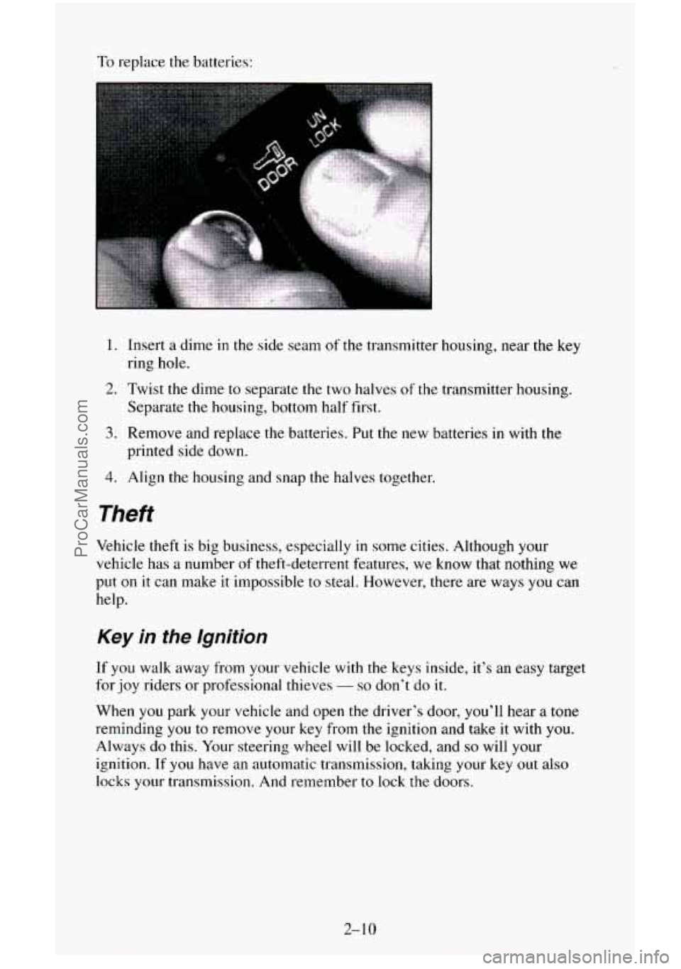 CHEVROLET SUBURBAN 1996  Owners Manual To replace the batteries: 
1. Insert a dime in the  side  seam of the transmitter housing, near the key 
ring  hole. 
2. Twist the dime to  separate the two halves of the transmitter  housing. 
3. Rem