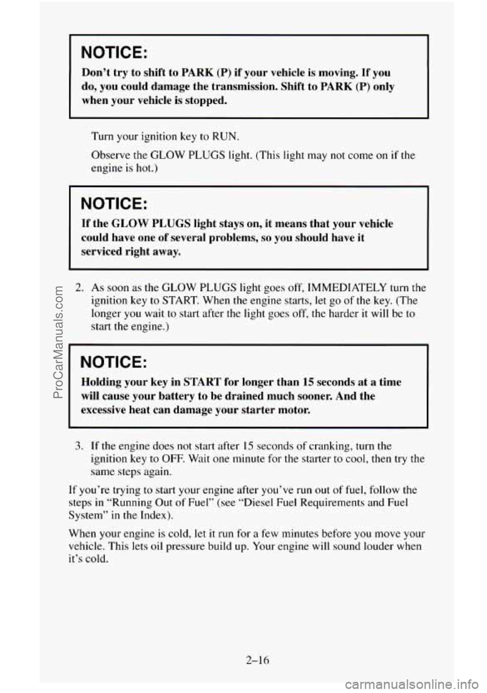 CHEVROLET SUBURBAN 1996 Manual Online NOTICE:
Don’t try to shift to PARK (P) if your vehicle is moving. If you
do, you could damage the transmission. Shift to PARK
(P) only
when your vehicle is stopped.
Turn your CHEVROLET SUBURBAN 1996 Manual Online NOTICE:
Don’t try to shift to PARK (P) if your vehicle is moving. If you
do, you could damage the transmission. Shift to PARK
(P) only
when your vehicle is stopped.
Turn your
