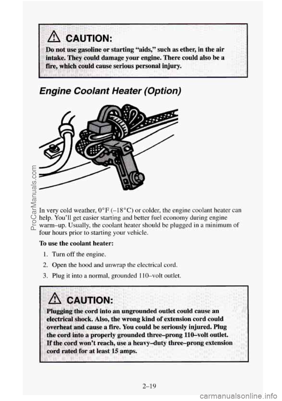 CHEVROLET SUBURBAN 1996 Manual Online Engine Coolant Heater (Option)
4
m
In very cold weather, 0°F (-1 8 "C) or colder, the engine coolant heater can
help. Youll get easier starting and better fuel economy during engine
CHEVROLET SUBURBAN 1996 Manual Online Engine Coolant Heater (Option)
4
m
In very cold weather, 0°F (-1 8 "C) or colder, the engine coolant heater can
help. Youll get easier starting and better fuel economy during engine
