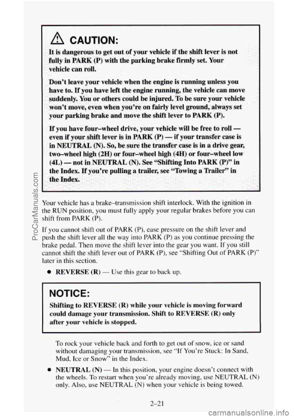 CHEVROLET SUBURBAN 1996  Owners Manual Your vehicle  has a brake-transmission  shift  interlock. With the ignition in 
the RUN position, you must fully apply your regular  brakes  before you can 
shift from  PARK (P). 
If  you  cannot  shi