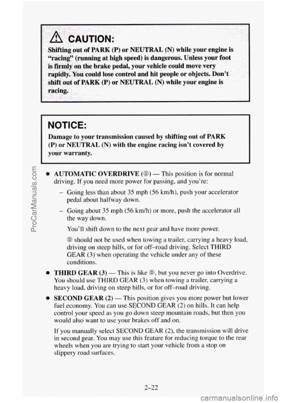 CHEVROLET SUBURBAN 1996  Owners Manual NOTICE: 
Damage to your  transmission  caused by shifting out of PARK 
(P) or  NEUTRAL (N) with  the  engine  racing  isn’t  covered  by 
your  warranty. 
0 AUTOMATIC  OVERDRIVE (@) - This  position