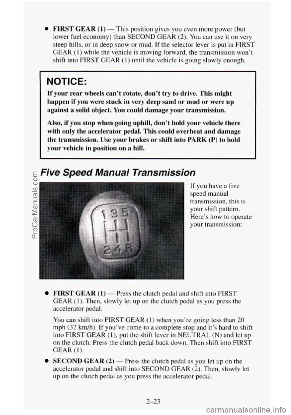 CHEVROLET SUBURBAN 1996  Owners Manual 0 FIRST  GEAR (1) - This position  gives you even  more power (but 
lower fuel  economy) than SECOND  GEAR (2). 
You can use it on very 
steep  hills, or 
in deep snow  or mud. If the  selector  lever