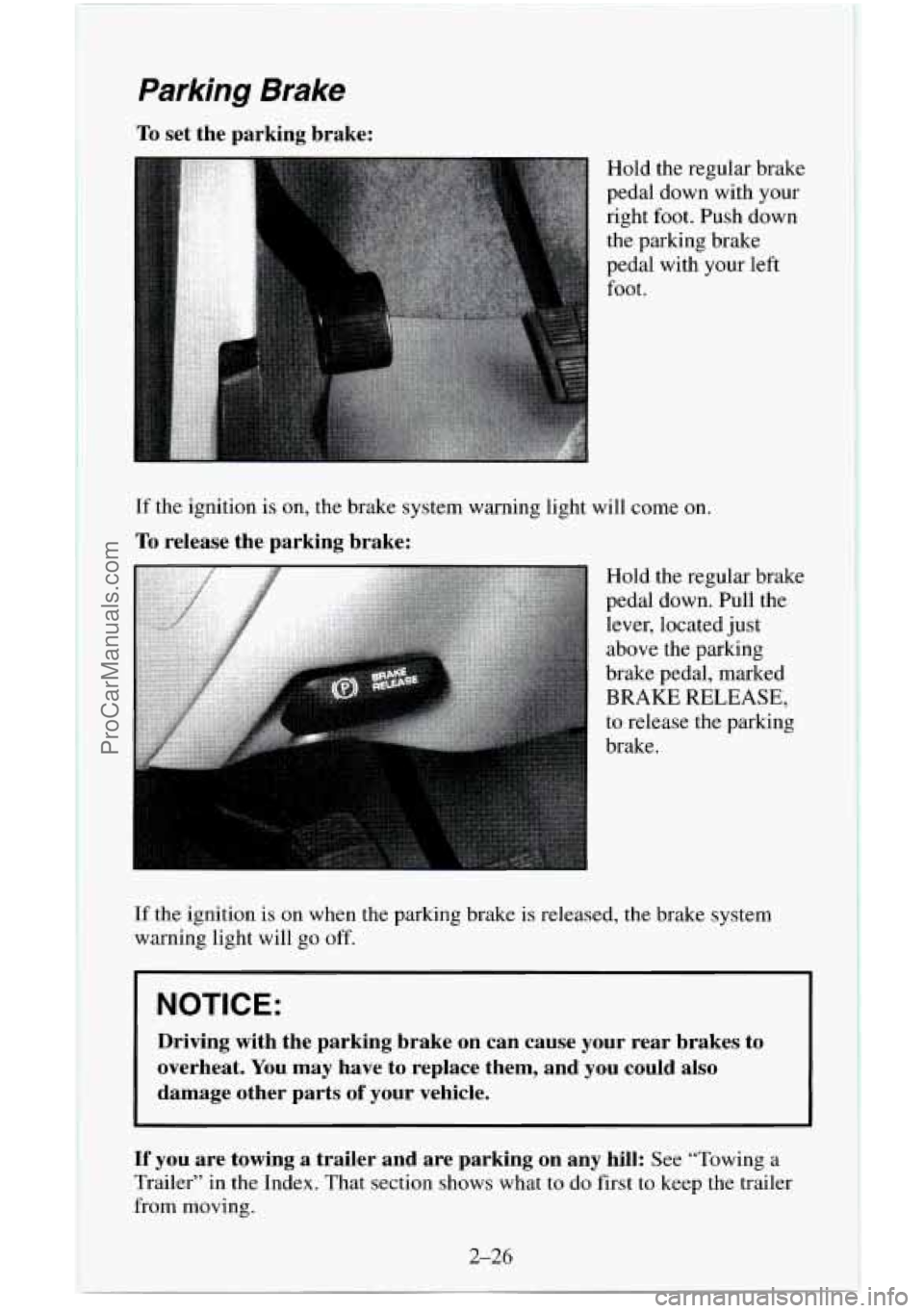 CHEVROLET SUBURBAN 1996  Owners Manual Parking Brake 
To set  the  parking  brake: 
Hold the regular brake 
pedal down with your 
right  foot. Push down 
the parking brake 
pedal with your left 
foot. 
If the ignition is  on,  the brake sy
