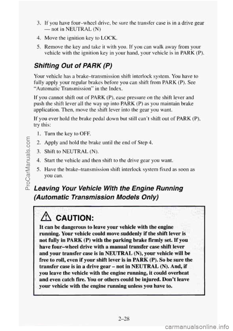 CHEVROLET SUBURBAN 1996  Owners Manual 3. If you have four-wheel  drive, be sure  the transfer  case is in a drive  gear 
4. Move the ignition key to LOCK. 
-not in NEUTRAL (N) 
5. Remove the  key and take it with you. If you  can walk  aw