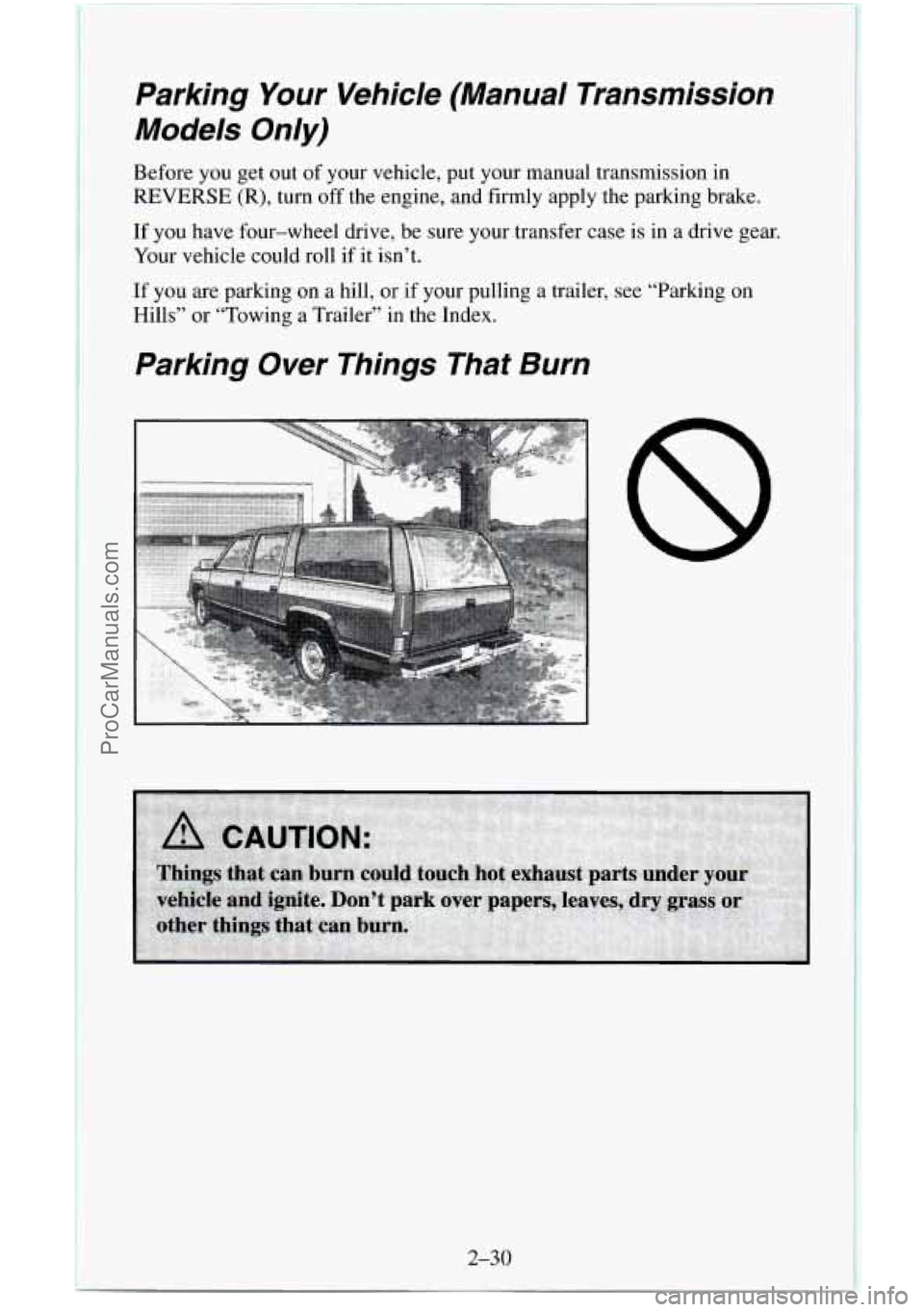 CHEVROLET SUBURBAN 1996  Owners Manual Parking Your Vehicle  (Manual  Transmission 
Models  Only) 
Before  you get out  of your vehicle, put your manual transmission in 
REVERSE (R), turn  off the  engine,  and firmly apply the parking bra