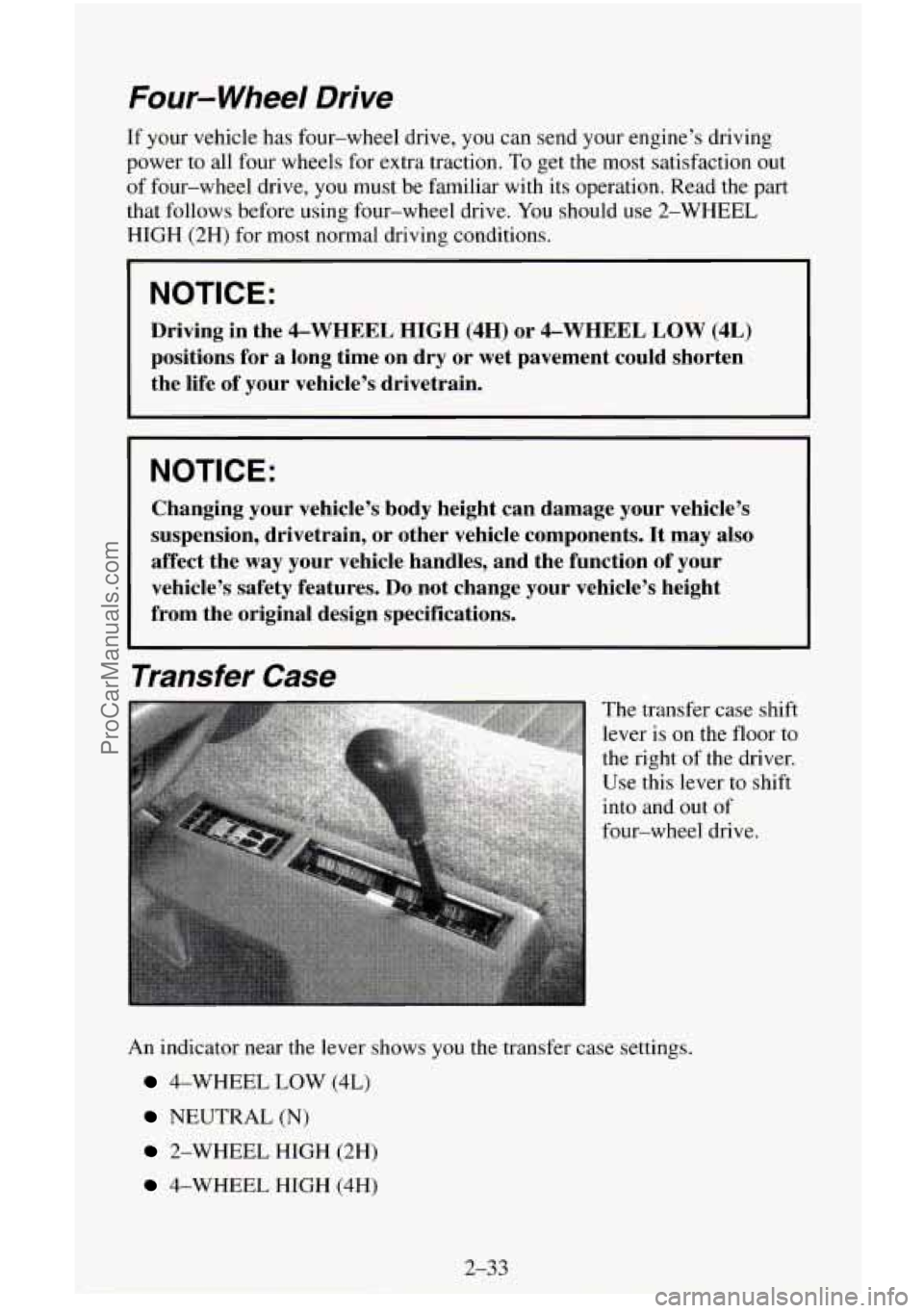 CHEVROLET SUBURBAN 1996  Owners Manual Four-  Wheel  Drive 
If your  vehicle  has  four-wheel  drive, you can send your engine’s  driving 
power  to all  four  wheels  for  extra  traction. 
To get the most  satisfaction  out 
of four-wh