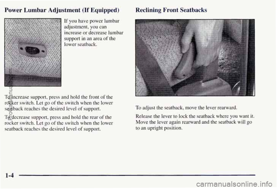 CHEVROLET SUBURBAN 1997 User Guide Power Lumbar Adjustment (If Equipped)
If you have power lumbar
adjustment, you can
increase or decrease lumbar
support in an area of the
lower seatback.
To increase support, press and CHEVROLET SUBURBAN 1997 User Guide Power Lumbar Adjustment (If Equipped)
If you have power lumbar
adjustment, you can
increase or decrease lumbar
support in an area of the
lower seatback.
To increase support, press and