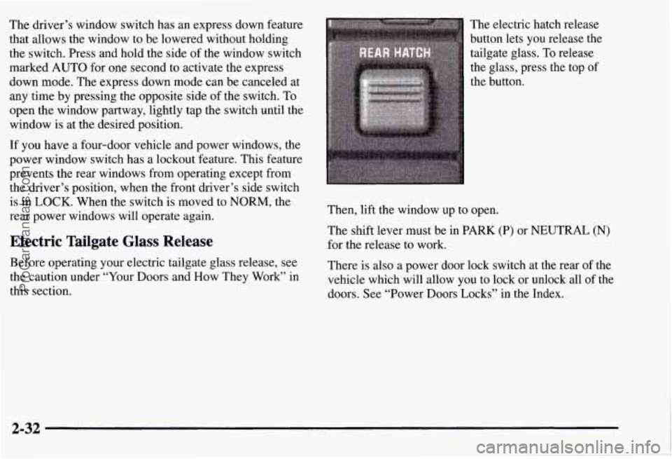 CHEVROLET SUBURBAN 1997 Owners Manual The driver’s window switch has an express down feature
that allows the window to be lowered without holding
the switch. Press and hold the side
of the window switch
marked AUTO for CHEVROLET SUBURBAN 1997 Owners Manual The driver’s window switch has an express down feature
that allows the window to be lowered without holding
the switch. Press and hold the side
of the window switch
marked AUTO for