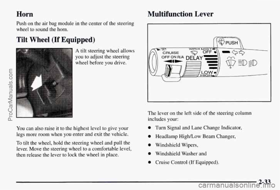 CHEVROLET SUBURBAN 1997  Owners Manual Horn Multifunction  Lever 
Push 
on the  air bag module in the  center of the steering 
wheel  to sound  the  horn. 
Tilt Wheel  (If  Equipped) 
A tilt steering wheel allows 
you  to  adjust  the  ste