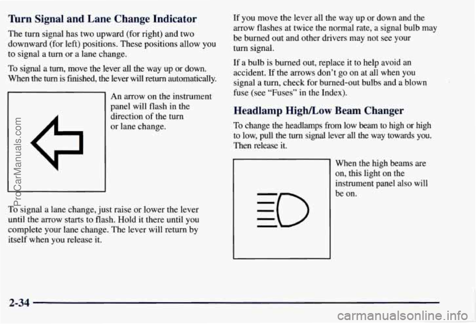 CHEVROLET SUBURBAN 1997 Owners Manual Thrn Signal and Lane Change Indicator
The turn signal has two upward (for right) and two
downward (for left) positions. These positions allow you
to signal a turn or a lane change. CHEVROLET SUBURBAN 1997 Owners Manual Thrn Signal and Lane Change Indicator
The turn signal has two upward (for right) and two
downward (for left) positions. These positions allow you
to signal a turn or a lane change.