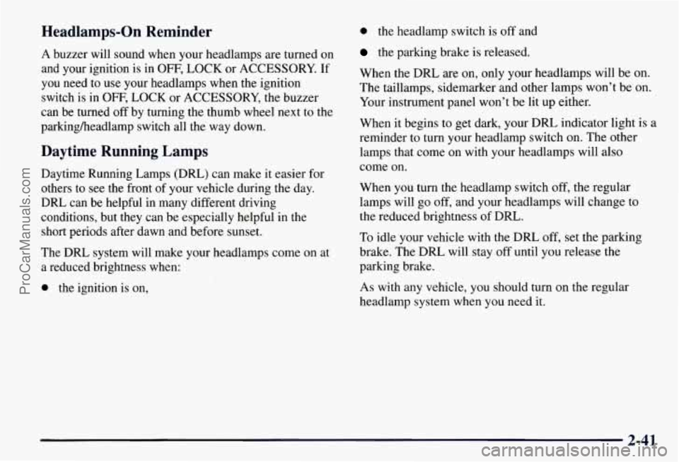 CHEVROLET SUBURBAN 1997  Owners Manual Headlamps-On  Reminder 
A buzzer will sound  when your headlamps  are turned  on 
and  your  ignition is 
in OFF, LOCK or ACCESSORY.  If 
you  need  to use  your headlamps when the ignition 
switch  i