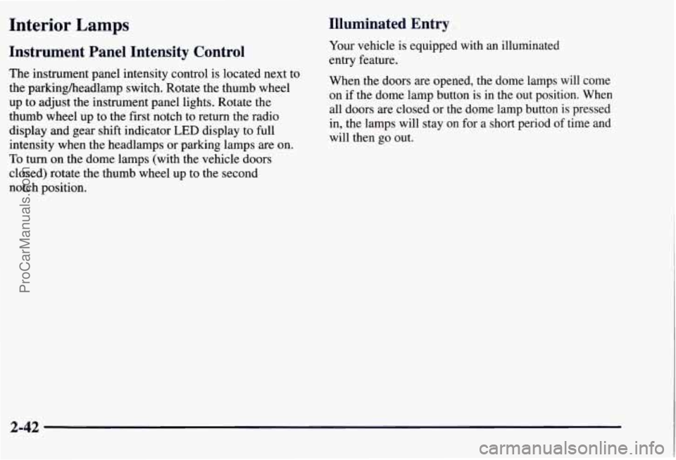 CHEVROLET SUBURBAN 1997  Owners Manual Interior Lamps 
Instrument  Panel  Intensity Control 
The instrument  panel  intensity  control  is located  next  to 
the  parkingkeadlamp  switch.  Rotate  the  thumb  wheel 
up  to  adjust  the  in