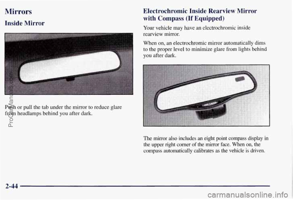 CHEVROLET SUBURBAN 1997  Owners Manual Mirrors 
Inside  Mirror 
Push  or pull the tab under  the mirror to reduce  glare 
from  headlamps behind  you after 
dark. 
Electrochromic  Inside  Rearview  Mirror 
with  Compass 
(If Equipped) 
You