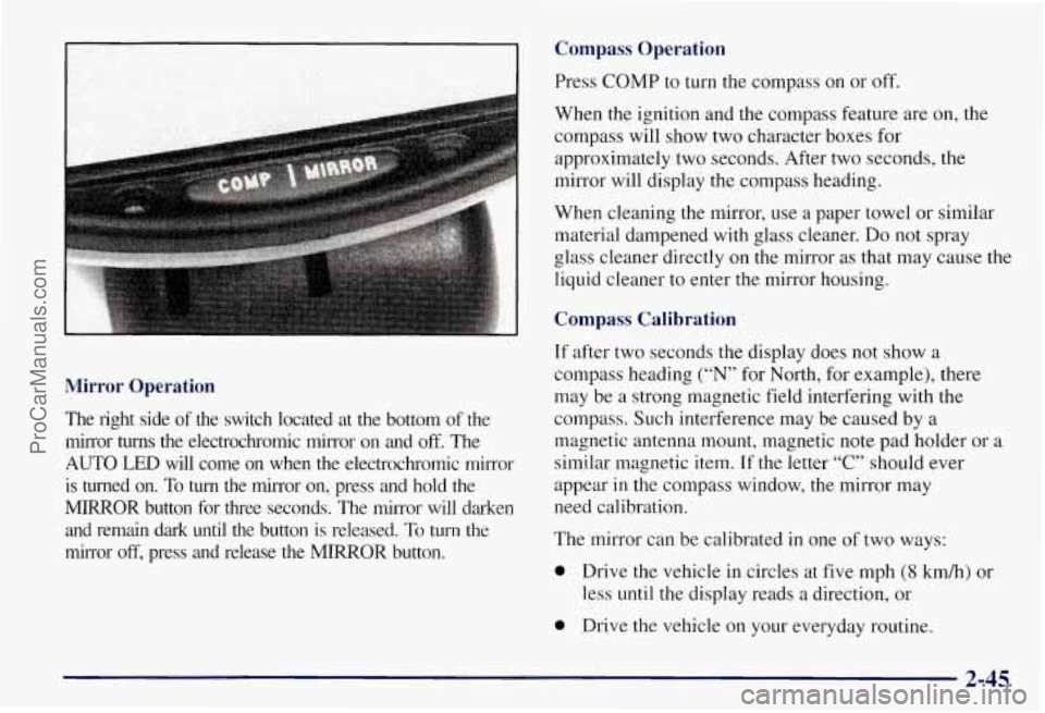 CHEVROLET SUBURBAN 1997  Owners Manual Compass  Operation 
Mirror  Operation 
The  right  side of the  switch  located  at  the  bottom of the 
mirror  turns  the  electrochromic  mirror  on  and 
off. The 
AUTO  LED  will  come  on  when 
