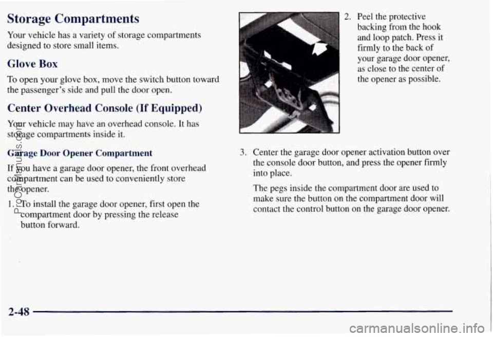 CHEVROLET SUBURBAN 1997  Owners Manual Storage  Compartments 
Your vehicle  has a variety  of storage  compartments 
designed  to  store  small items. 
Glove Box 
To open your glove box, move the  switch button toward 
the  passenger’s  