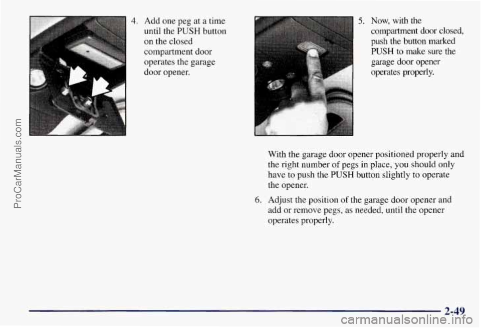 CHEVROLET SUBURBAN 1997  Owners Manual ~..c. ->-;: ,,, :y il f, , , 4. Add one peg  at  a time 
until the PUSH button 
on the closed 
compartment door 
operates  the garage 
door  opener. 
I 
5. Now,  with  the 
compartment  door closed, 

