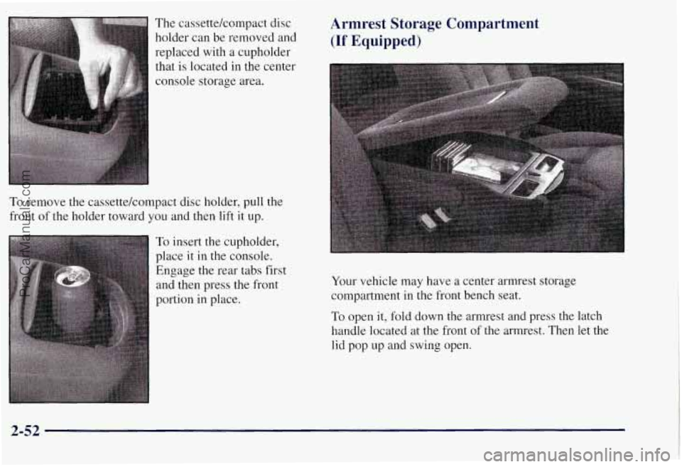 CHEVROLET SUBURBAN 1997  Owners Manual The  cassettekompact  disc holder  can be removed and 
replaced  with a cupholder 
that  is located  in the  center 
console  storage area. 
To  remove  the cassettekompact  disc  holder, pull  the 
f