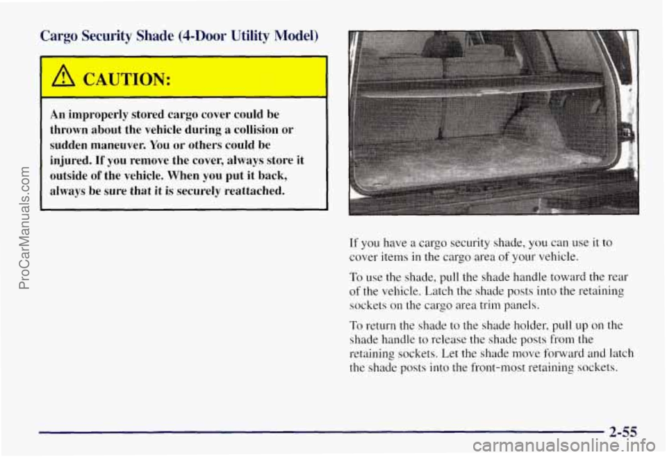 CHEVROLET SUBURBAN 1997  Owners Manual Cargo  Security  Shade  @-Door  Utility  Model) 
An improperly  stored  cargo  cover  could  be 
thrown  about  the  vehicle  during  a  collision  or 
sudden  maneuver. 
You or others  could  be 
inj
