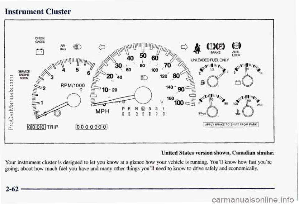 CHEVROLET SUBURBAN 1997  Owners Manual Instrument  Cluster 
CHECK GAGES 
c7 
lOlblolol TRIP lo 0 0 0 oolol APPLY  BRAKE TO SHIFT FROM PARK 
United  States  version  shown,  Canadian  similar. 
Your instrument  cluster is designed  to  let 