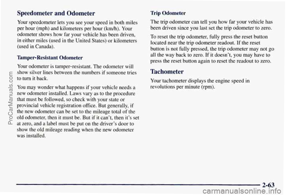 CHEVROLET SUBURBAN 1997  Owners Manual Speedometer  and  Odometer 
Your speedometer lets  you see your speed  in both miles 
per  hour  (mph)  and  kilometers per hour 
(km/h). Your 
odometer  shows how  far  your vehicle has been  driven,