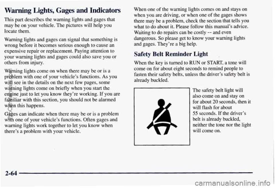 CHEVROLET SUBURBAN 1997  Owners Manual Warning Lights, Gages and  Indicators 
This  part describes the warning lights and gages that 
may  be on your vehicle.  The pictures will  help 
you 
locate them. 
Warning  lights and gages  can  sig