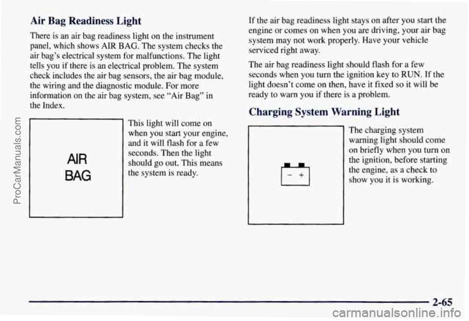 CHEVROLET SUBURBAN 1997  Owners Manual Air  Bag  Readiness  Light 
There is an air bag readiness light  on the  instrument 
panel,  which  shows 
AIR BAG. The system  checks the 
air  bag’s  electrical system for malfunctions.  The light
