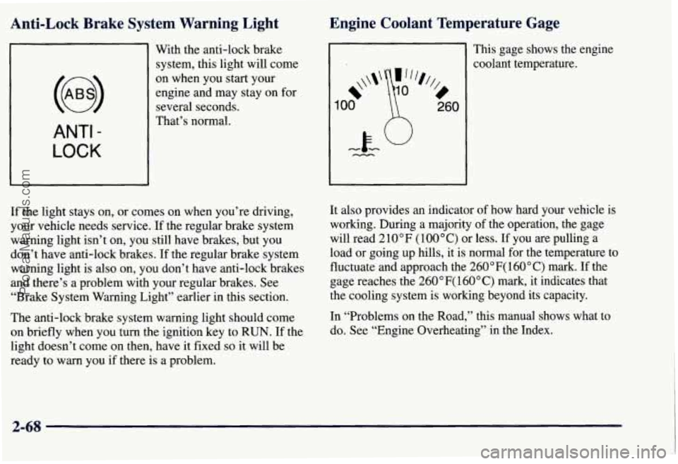 CHEVROLET SUBURBAN 1997  Owners Manual Anti-Lock  Brake  System  Warning  Light 
With the anti-lock  brake 
system, this  light will come 
ANTI - 
LOCK 
on when  you start your 
engine  and may stay  on  for 
several  seconds. 
That’s no