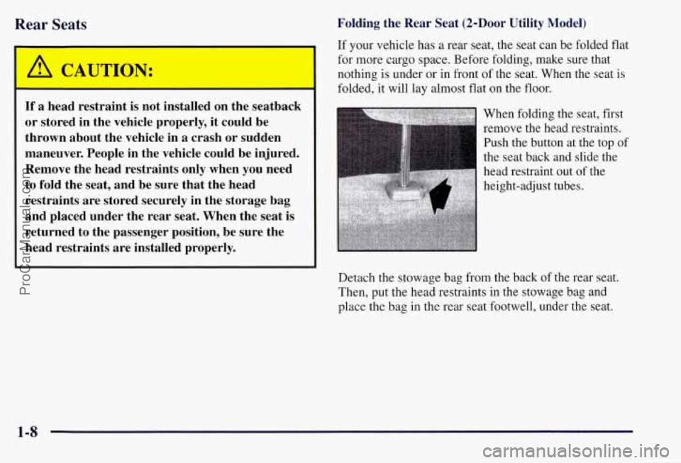CHEVROLET SUBURBAN 1997 User Guide Rear Seats
I
~ If a head restraint is not installed on the seatback
~ or stored in the vehicle properly, it could be
1 thrown about the vehicle in a crash or sudden
maneuver. People in CHEVROLET SUBURBAN 1997 User Guide Rear Seats
I
~ If a head restraint is not installed on the seatback
~ or stored in the vehicle properly, it could be
1 thrown about the vehicle in a crash or sudden
maneuver. People in