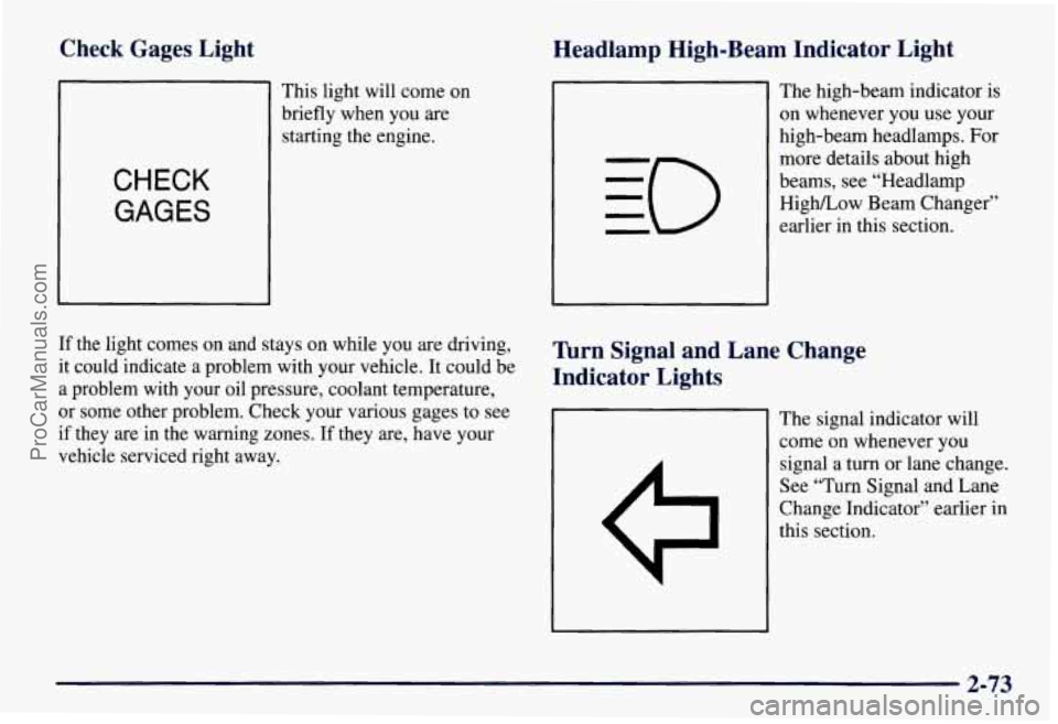CHEVROLET SUBURBAN 1997  Owners Manual Check  Gages  Light Headlamp  High-Beam  Indicator  Light 
CHECK 
GAGES 
This light  will come  on 
briefly when  you are 
starting the  engine.  The 
high-beam  indicator is 
on whenever you  use  yo