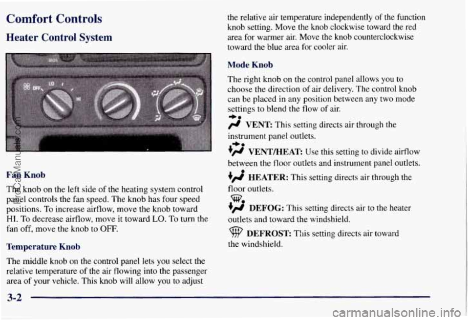 CHEVROLET SUBURBAN 1997  Owners Manual Comfort Controls 
Heater  Control  System 
Fan  Knob 
The  knob on the left  side  of the  heating  system control 
panel  controls  the fan  speed.  The  knob  has four  speed 
positions.  To increas