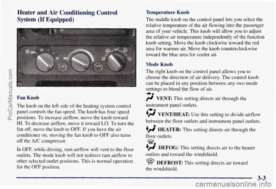 CHEVROLET SUBURBAN 1997  Owners Manual Heater  and  Air  Conditioning  Control 
System 
(If Equipped) 
Fan  Knob 
The  knob on the  left side  of the heating system  control 
panel  controls  the fan speed.  The knob has  four speed 
posit