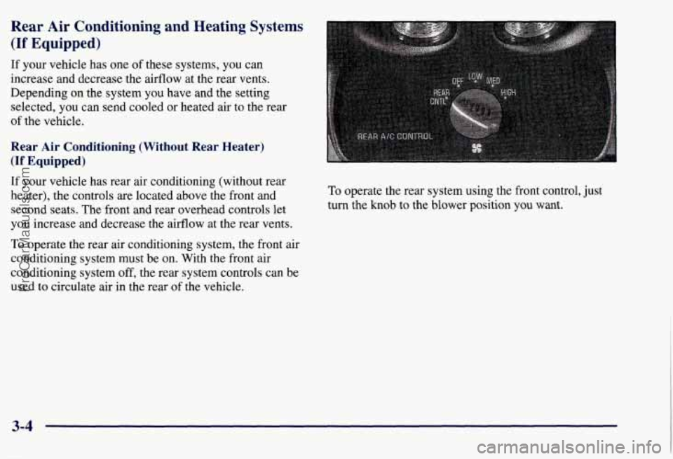 CHEVROLET SUBURBAN 1997  Owners Manual Rear  Air  Conditioning  and  Heating  Systems 
(If Equipped) 
If your  vehicle  has  one  of these  systems,  you can 
increase  and  decrease  the  airflow  at the  rear  vents. 
Depending  on  the 
