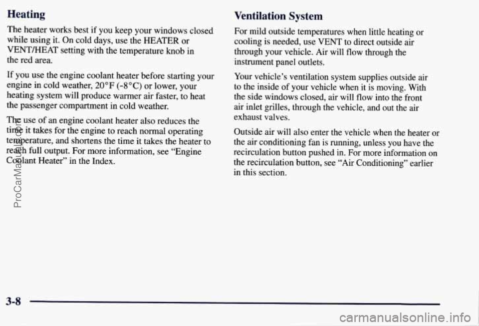 CHEVROLET SUBURBAN 1997  Owners Manual Heating Ventilation  System 
The heater  works best  if you  keep  your windows  closed 
while  using  it. On  cold  days,  use  the  HEATER or 
VENT/HEAT setting with  the temperature  knob  in 
the 
