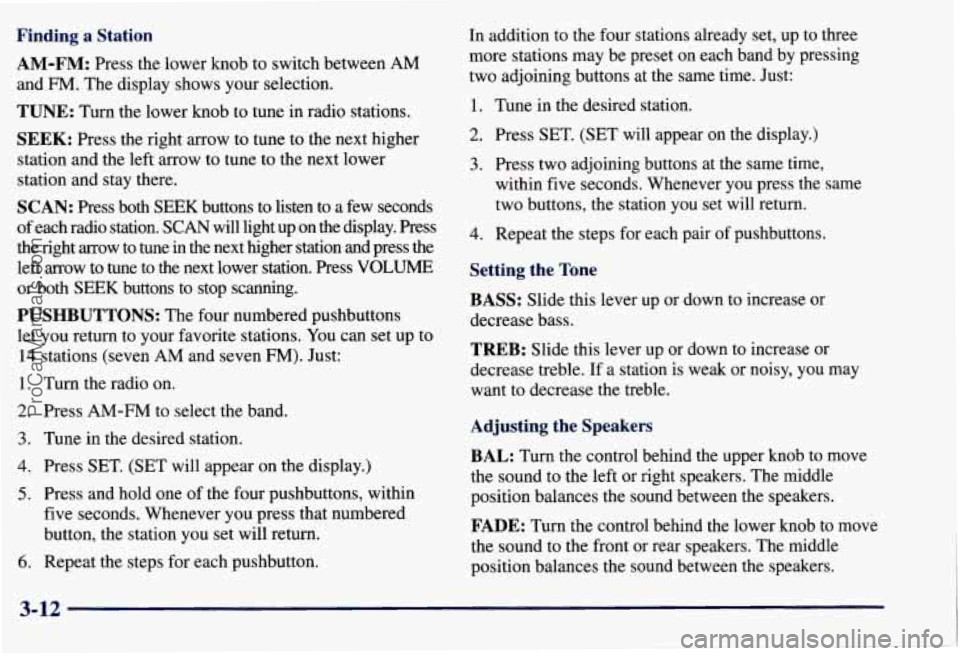 CHEVROLET SUBURBAN 1997  Owners Manual Finding a Station 
AM-FM: 
Press the  lower  knob  to switch  between AM 
and €34. The display  shows  your  selection. 
TUNE: Turn the  lower  knob  to  tune in radio  stations. 
SEEK: Press the ri