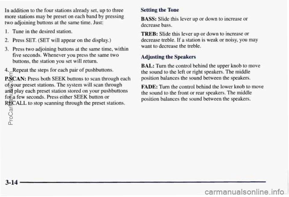 CHEVROLET SUBURBAN 1997  Owners Manual In addition  to  the four  stations already  set, up to  three 
more  stations may  be preset on each band by  pressing 
two  adjoining  buttons at the same time. Just: 
1. Tune  in the desired statio