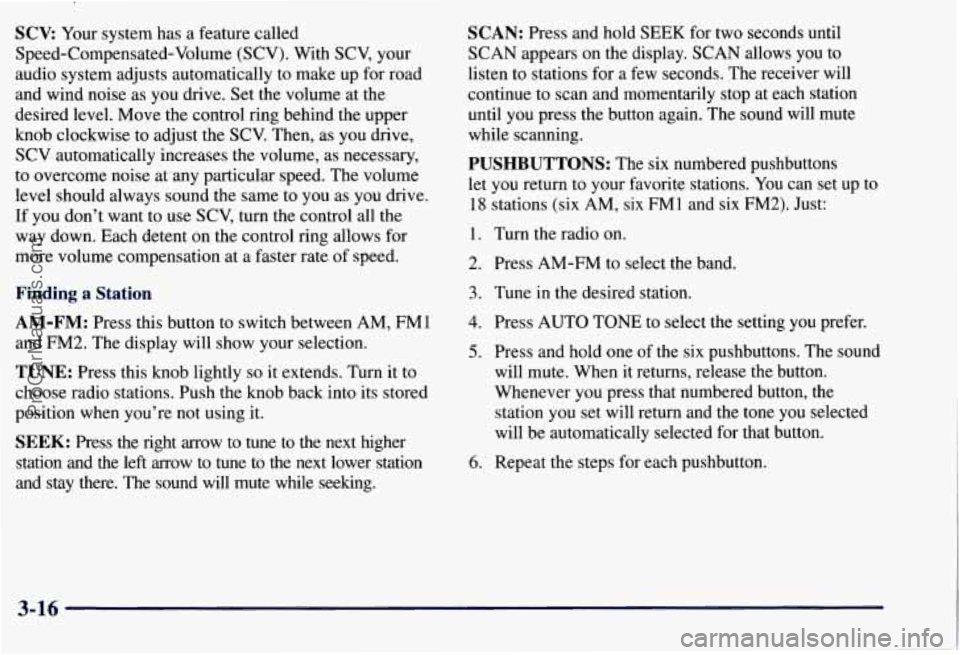 CHEVROLET SUBURBAN 1997  Owners Manual SCV: Your system has a  feature called 
Speed-Compensated-Volume  (SCV). With  SCV, your 
audio  system adjusts automatically to make  up for  road 
and wind noise  as you  drive.  Set the volume  at 