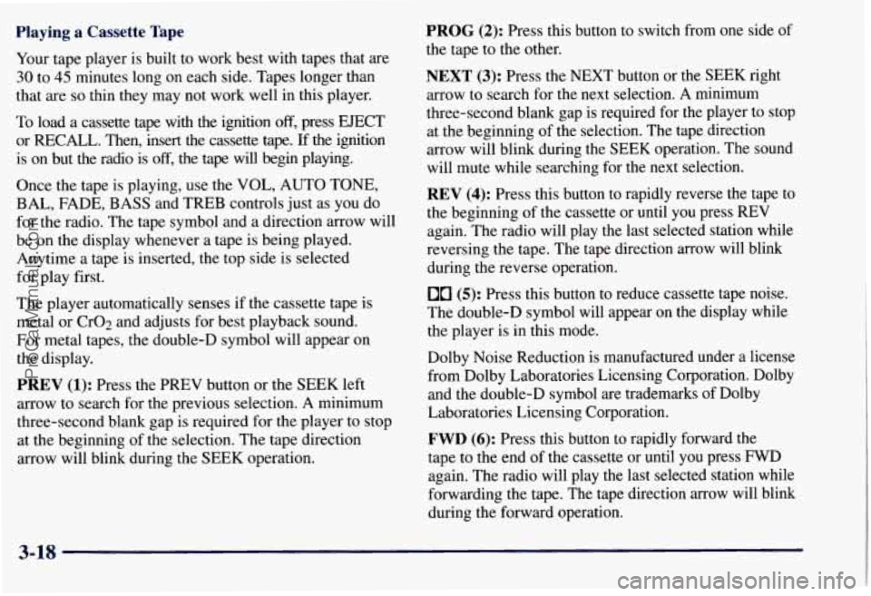 CHEVROLET SUBURBAN 1997  Owners Manual Playing a  Cassette  Tape 
Your tape  player  is  built to work  best with  tapes  that are 
30 to 45 minutes  long  on  each  side.  Tapes longer  than 
that  are 
so thin  they  may not work well in