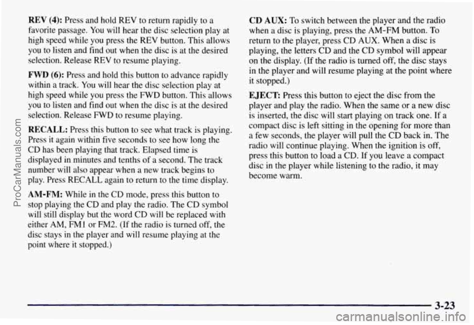 CHEVROLET SUBURBAN 1997  Owners Manual REV (4): Press and  hold  REV to return rapidly to a 
favorite passage.  You will hear the disc selection play at 
high  speed  while  you  press the REV button.  This allows 
you  to listen and find 