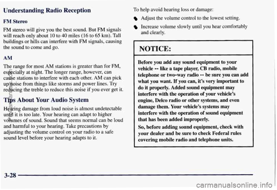 CHEVROLET SUBURBAN 1997  Owners Manual Understanding  Radio  Reception 
FM Stereo 
FM stereo will give  you the  best  sound.  But FM signals 
will  reach  only  about 
10 to 40 miles (16 to 65 km). Tall 
buildings  or hills  can  interfer