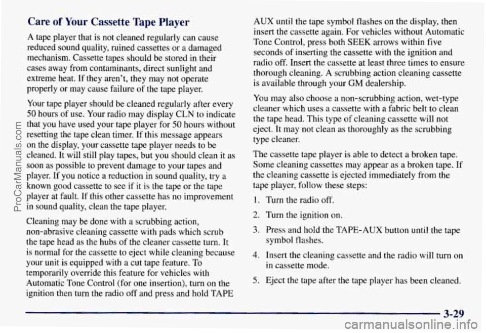 CHEVROLET SUBURBAN 1997  Owners Manual Care of Your Cassette  Tape  Player 
A tape player that  is not  cleaned regularly  can  cause 
reduced  sound quality,  ruined cassettes  or a damaged 
mechanism.  Cassette tapes should 
be stored in