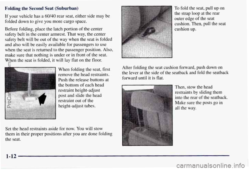 CHEVROLET SUBURBAN 1997 User Guide Folding the Second Seat (Suburban)
If your vehicle has a 60/40 rear seat, either side may be
folded down to give
you more cargo space.
Before folding, place the latch portion
of the CHEVROLET SUBURBAN 1997 User Guide Folding the Second Seat (Suburban)
If your vehicle has a 60/40 rear seat, either side may be
folded down to give
you more cargo space.
Before folding, place the latch portion
of the