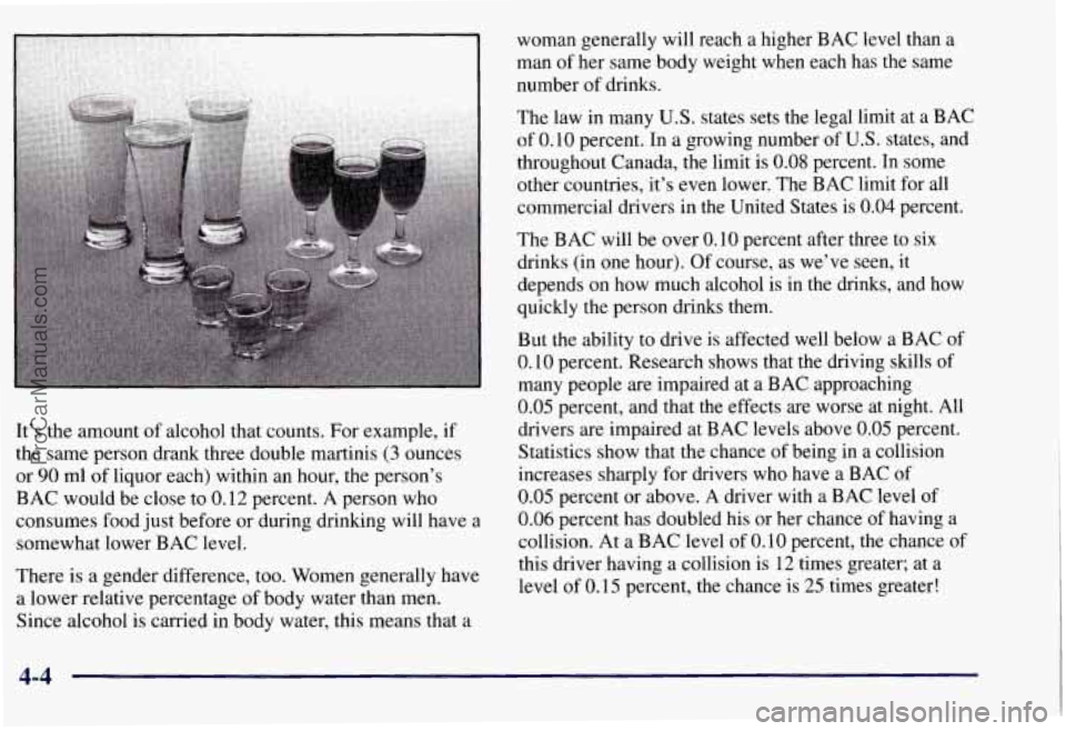 CHEVROLET SUBURBAN 1997  Owners Manual It’s the  amount of alcohol that  counts.  For  example, if 
the same  person drank three  double  martinis (3 ounces 
or 
90 ml of liquor  each) within  an hour, the person’s 
BAC  would  be clos