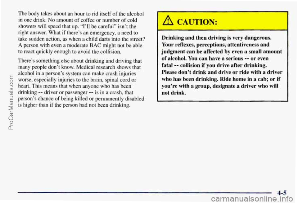CHEVROLET SUBURBAN 1997  Owners Manual The  body takes about  an hour  to  rid itself  of the alcohol 
in  one drink. 
No amount of coffee or number of cold 
showers  will  speed that up. “I’ll be careful” isn’t the 
right  answer.
