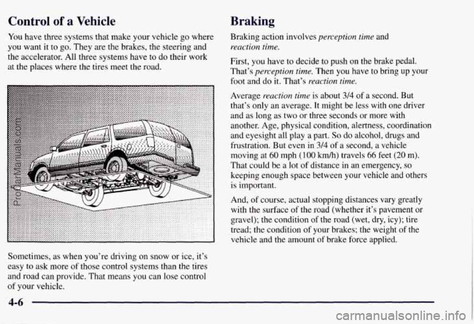 CHEVROLET SUBURBAN 1997  Owners Manual Control of a Vehicle 
You have three  systems  that  make your vehicle  go where 
you  want  it to 
go. They  are  the brakes,  the steering and 
the accelerator. All three systems have  to do  their 