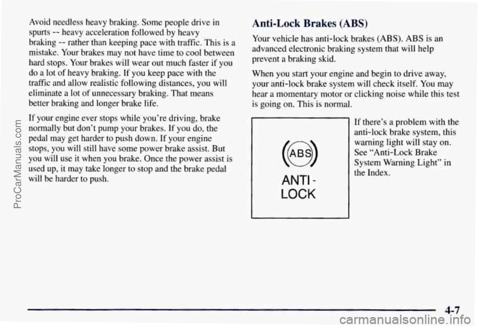 CHEVROLET SUBURBAN 1997  Owners Manual Avoid needless  heavy braking.  Some people  drive in 
spurts 
-- heavy  acceleration  followed by heavy 
braking 
-- rather than keeping pace with traffic.  This is a 
mistake.  Your brakes  may  not