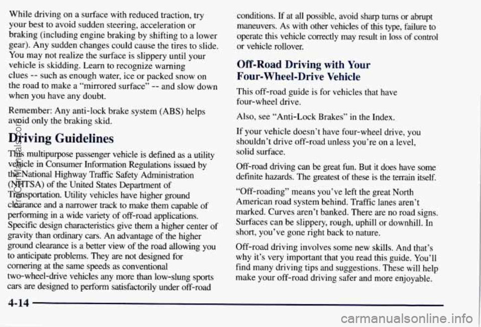 CHEVROLET SUBURBAN 1997  Owners Manual While driving  on a surface  with reduced  traction,  try 
your  best  to avoid  sudden steering,  acceleration 
or 
braking (including  engine  braking  by shifting  to  a  lower 
gear).  Any sudden 