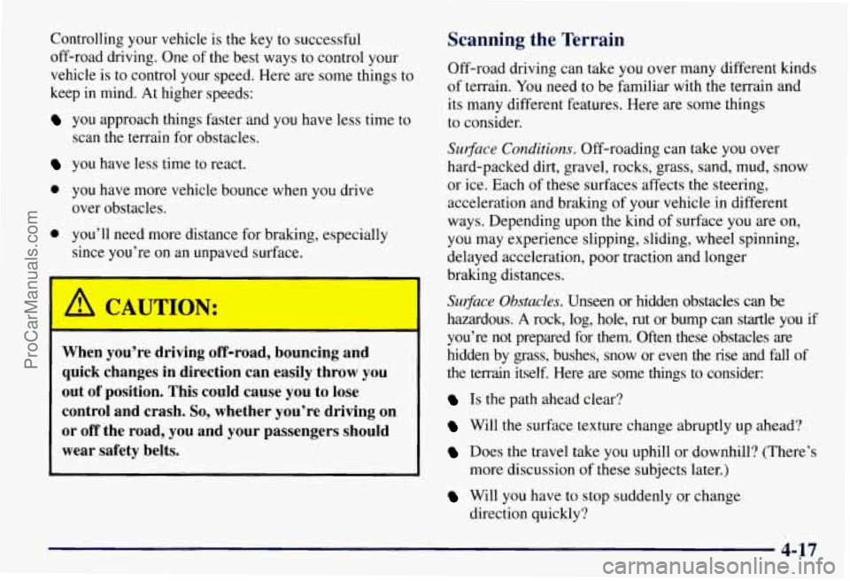 CHEVROLET SUBURBAN 1997  Owners Manual Controlling your vehicle  is the  key  to successful 
off-road driving. One 
of the best ways  to  control your 
vehicle  is  to control  your speed.  Here are  some  things to 
keep  in  mind. At hig