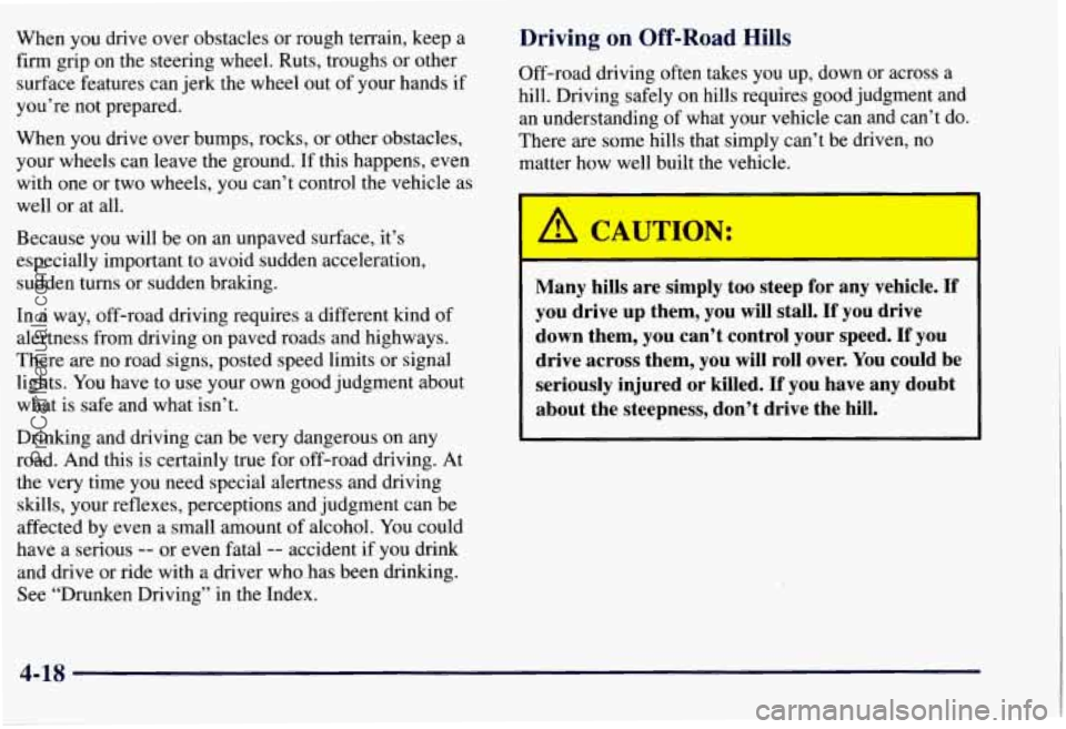 CHEVROLET SUBURBAN 1997  Owners Manual When you drive  over  obstacles  or  rough terrain,  keep  a 
firm  grip 
on the  steering  wheel.  Ruts,  troughs  or  other 
surface  features  can  jerk the wheel  out of your  hands  if 
you’re 